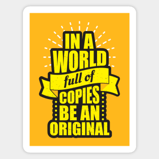 in a world full of copies be an original Sticker